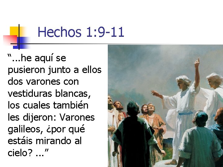 Hechos 1: 9 -11 “. . . he aquí se pusieron junto a ellos