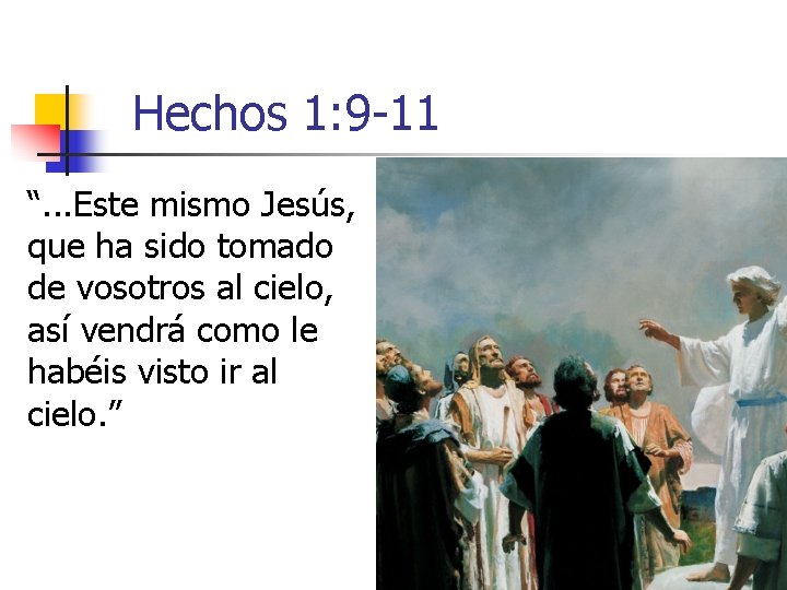 Hechos 1: 9 -11 “. . . Este mismo Jesús, que ha sido tomado