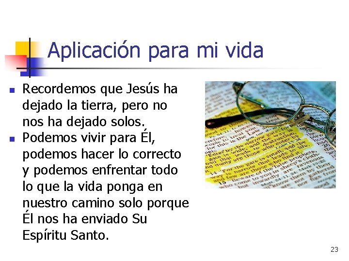 Aplicación para mi vida n n Recordemos que Jesús ha dejado la tierra, pero