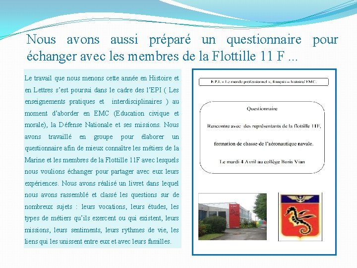 Nous avons aussi préparé un questionnaire pour échanger avec les membres de la Flottille