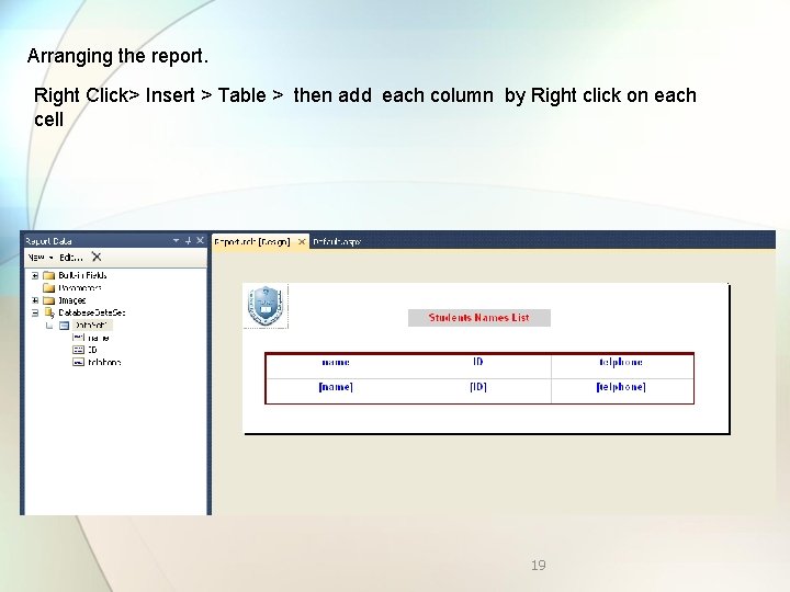 Arranging the report. Right Click> Insert > Table > then add each column by