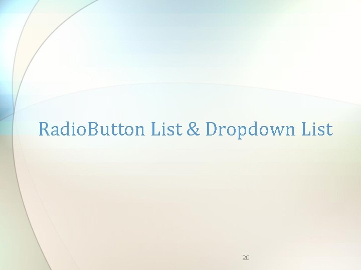 Radio. Button List & Dropdown List 20 