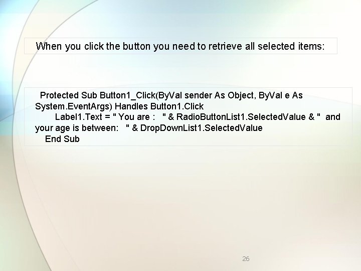 When you click the button you need to retrieve all selected items: Protected Sub
