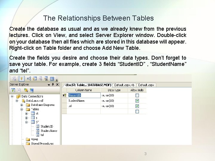 The Relationships Between Tables Create the database as usual and as we already knew
