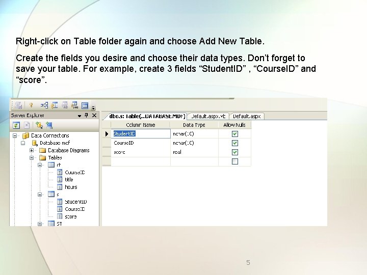 Right-click on Table folder again and choose Add New Table. Create the fields you