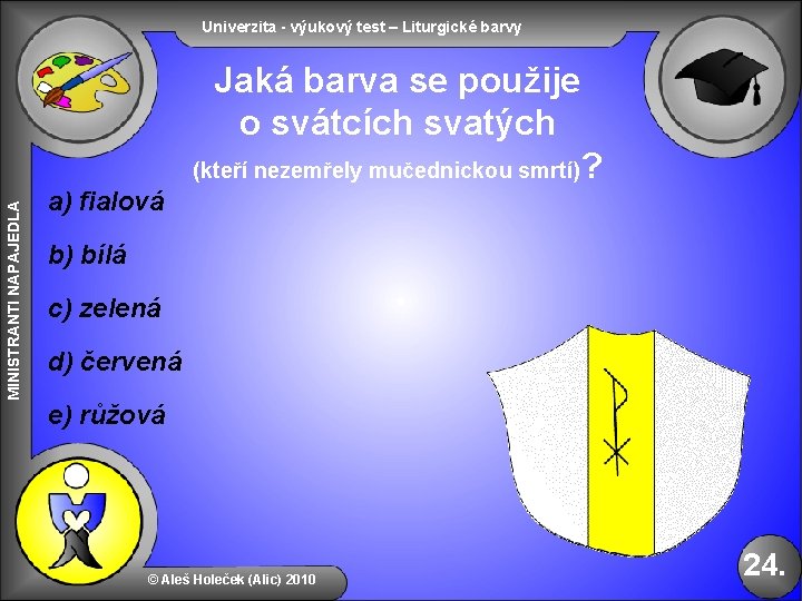 Univerzita - výukový test – Liturgické barvy MINISTRANTI NAPAJEDLA Jaká barva se použije o