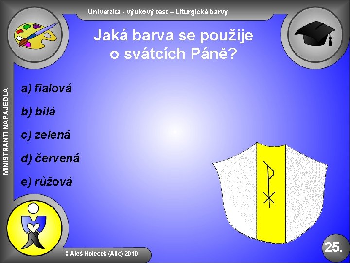 Univerzita - výukový test – Liturgické barvy MINISTRANTI NAPAJEDLA Jaká barva se použije o