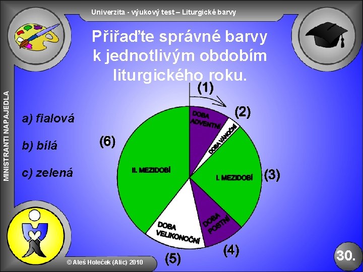 Univerzita - výukový test – Liturgické barvy MINISTRANTI NAPAJEDLA Přiřaďte správné barvy k jednotlivým