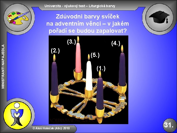 Univerzita - výukový test – Liturgické barvy MINISTRANTI NAPAJEDLA Zdůvodni barvy svíček na adventním