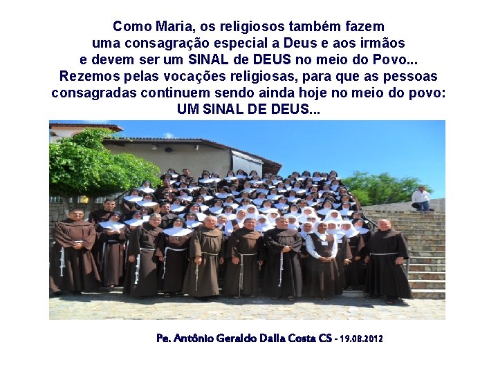 Como Maria, os religiosos também fazem uma consagração especial a Deus e aos irmãos