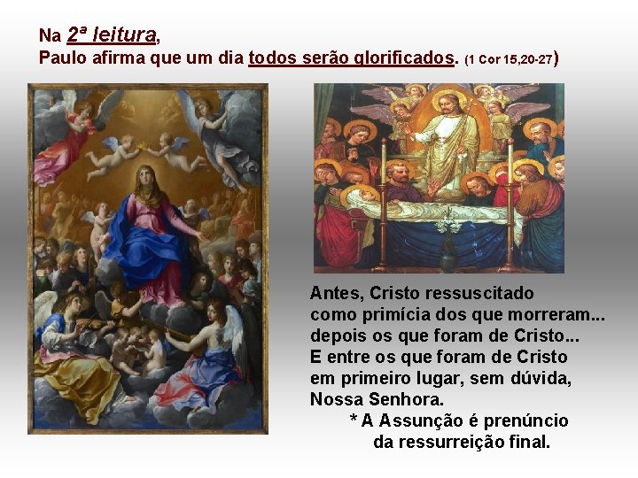 Na 2ª leitura, Paulo afirma que um dia todos serão glorificados. (1 Cor 15,