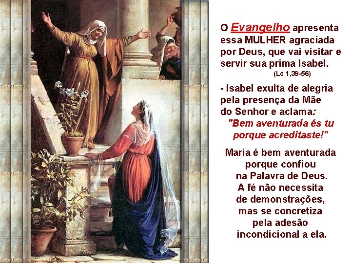 O Evangelho apresenta essa MULHER agraciada por Deus, que vai visitar e servir sua