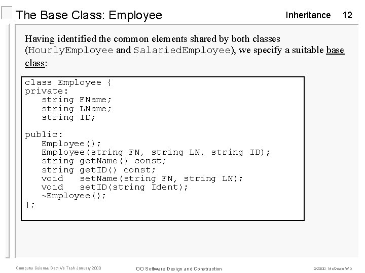 The Base Class: Employee Inheritance 12 Having identified the common elements shared by both