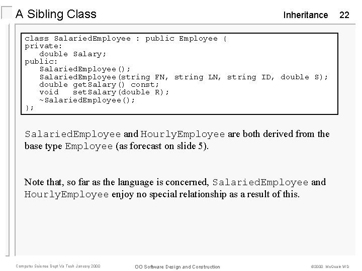 A Sibling Class Inheritance 22 class Salaried. Employee : public Employee { private: double