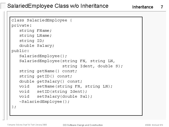 Salaried. Employee Class w/o Inheritance 7 class Salaried. Employee { private: string FName; string