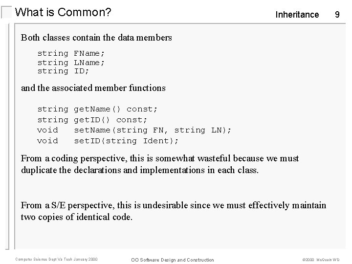 What is Common? Inheritance 9 Both classes contain the data members string FName; string