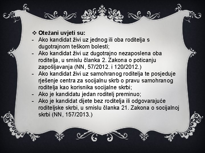 v Otežani uvjeti su: - Ako kandidat živi uz jednog ili oba roditelja s