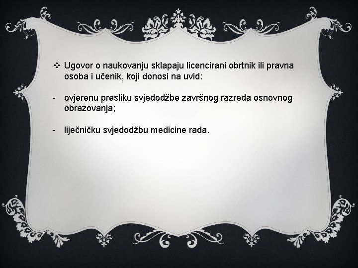 v Ugovor o naukovanju sklapaju licencirani obrtnik ili pravna osoba i učenik, koji donosi