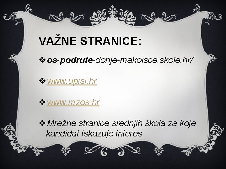 VAŽNE STRANICE: vos-podrute-donje-makoisce. skole. hr/ vwww. upisi. hr vwww. mzos. hr v. Mrežne stranice