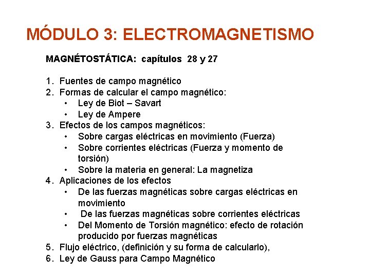 MÓDULO 3: ELECTROMAGNETISMO MAGNÉTOSTÁTICA: capítulos 28 y 27 1. Fuentes de campo magnético 2.