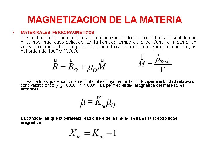 MAGNETIZACION DE LA MATERIA • MATERIRALES FERROMAGNETICOS: Los materiales ferromagnéticos se magnetizan fuertemente en