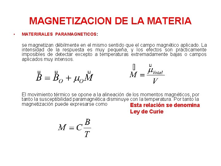 MAGNETIZACION DE LA MATERIA • MATERIRALES PARAMAGNETICOS: se magnetizan débilmente en el mismo sentido