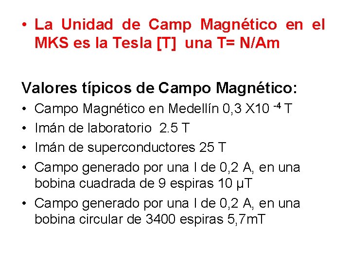  • La Unidad de Camp Magnético en el MKS es la Tesla [T]