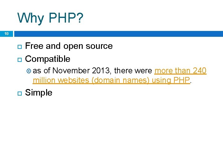 Why PHP? 10 Free and open source Compatible as of November 2013, there were