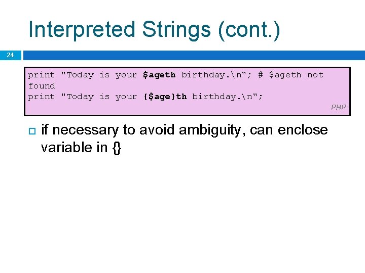 Interpreted Strings (cont. ) 24 print "Today is your $ageth birthday. n"; # $ageth