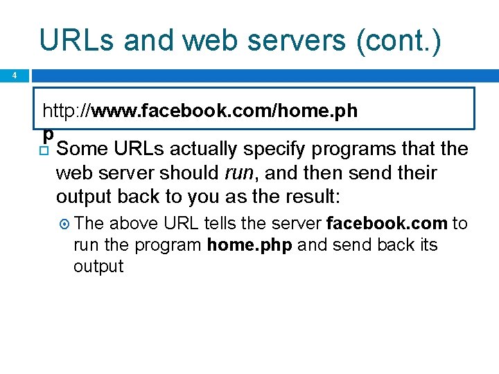 URLs and web servers (cont. ) 4 http: //www. facebook. com/home. ph p Some