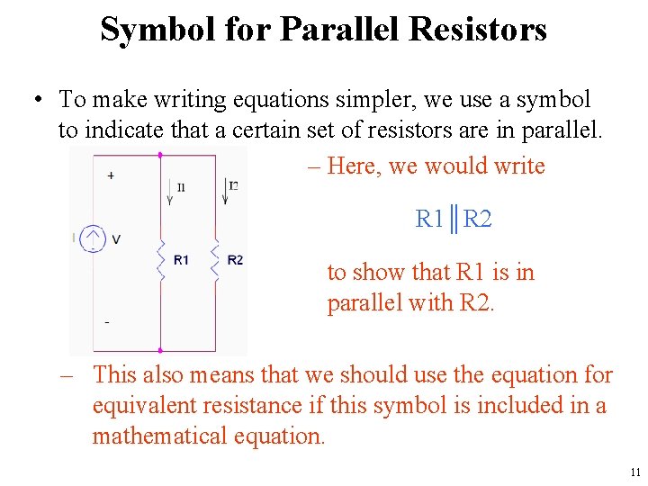 Symbol for Parallel Resistors • To make writing equations simpler, we use a symbol