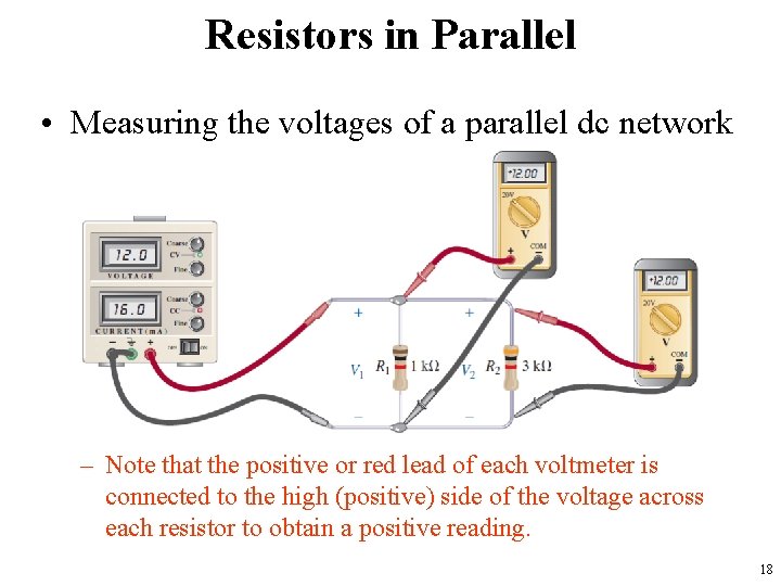 Resistors in Parallel • Measuring the voltages of a parallel dc network – Note