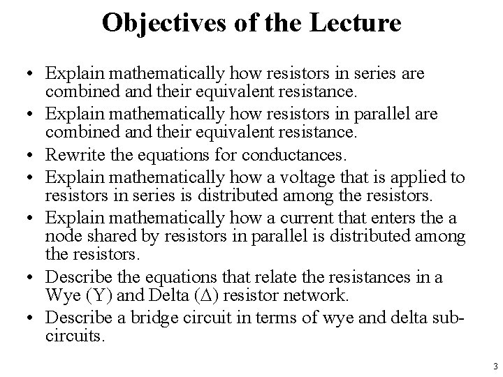 Objectives of the Lecture • Explain mathematically how resistors in series are combined and