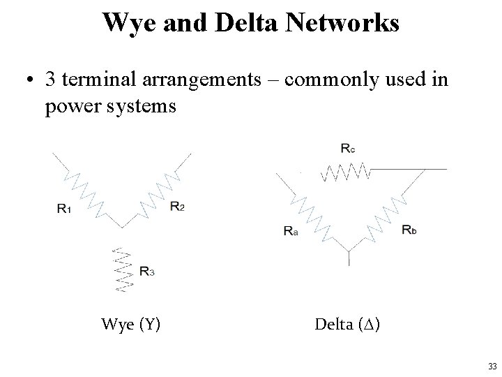 Wye and Delta Networks • 3 terminal arrangements – commonly used in power systems