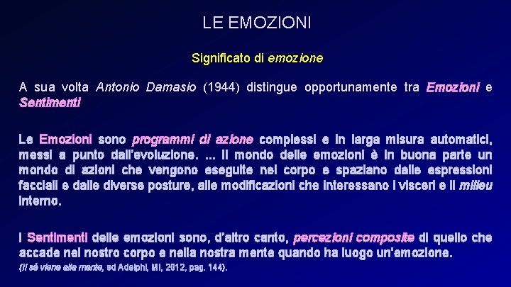 LE EMOZIONI Significato di emozione A sua volta Antonio Damasio (1944) distingue opportunamente tra