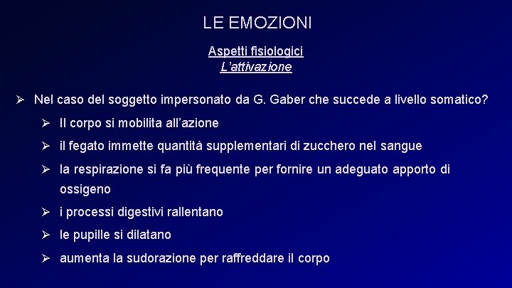 LE EMOZIONI Aspetti fisiologici L’attivazione Ø Nel caso del soggetto impersonato da G. Gaber