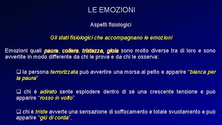 LE EMOZIONI Aspetti fisiologici Gli stati fisiologici che accompagnano le emozioni Emozioni quali paura,