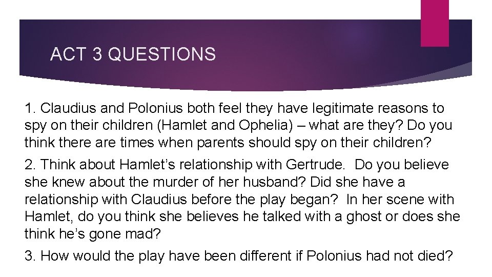 ACT 3 QUESTIONS 1. Claudius and Polonius both feel they have legitimate reasons to
