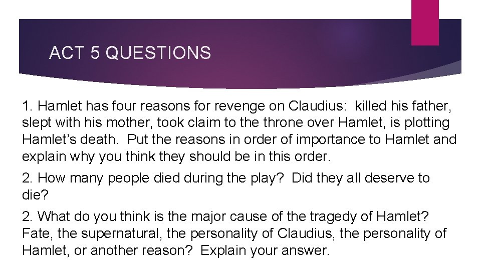 ACT 5 QUESTIONS 1. Hamlet has four reasons for revenge on Claudius: killed his