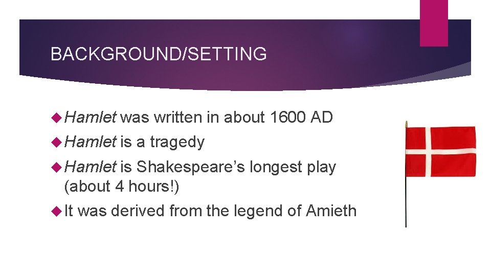 BACKGROUND/SETTING Hamlet was written in about 1600 AD Hamlet is a tragedy Hamlet is