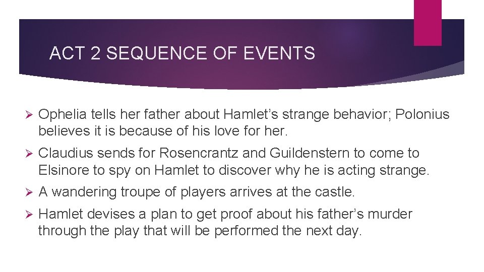 ACT 2 SEQUENCE OF EVENTS Ø Ophelia tells her father about Hamlet’s strange behavior;