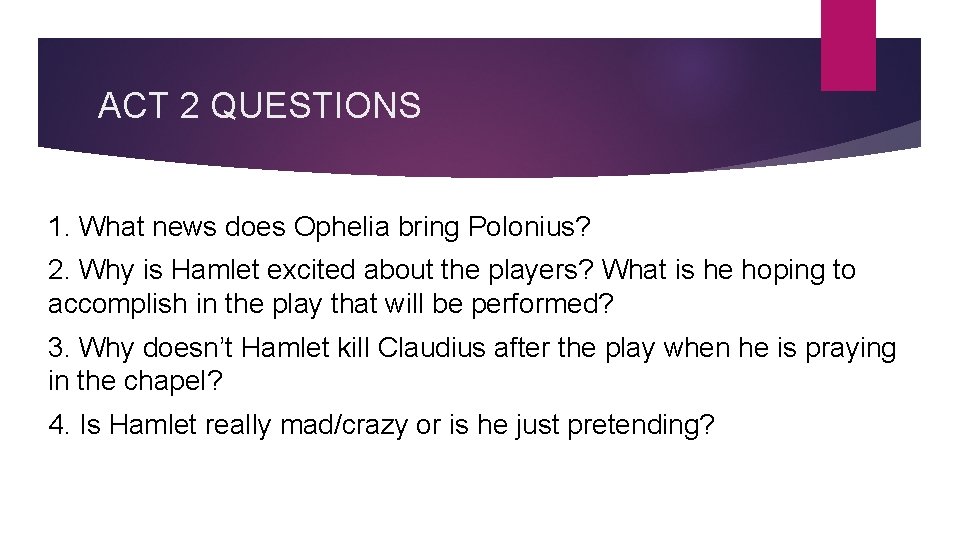 ACT 2 QUESTIONS 1. What news does Ophelia bring Polonius? 2. Why is Hamlet