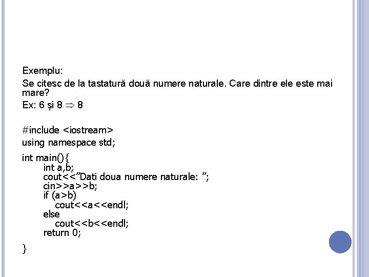 Exemplu: Se citesc de la tastatură două numere naturale. Care dintre ele este mai