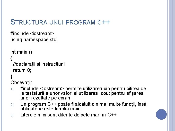 STRUCTURA UNUI PROGRAM C++ #include <iostream> using namespace std; int main () { //declarații