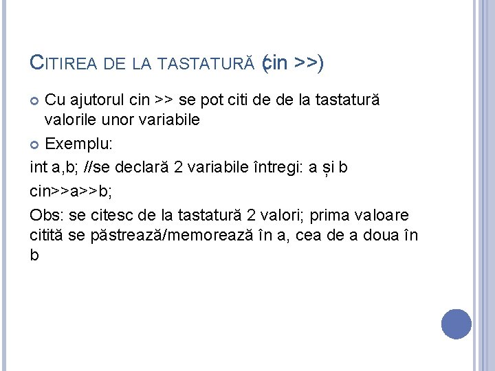 CITIREA DE LA TASTATURĂ (cin >>) Cu ajutorul cin >> se pot citi de