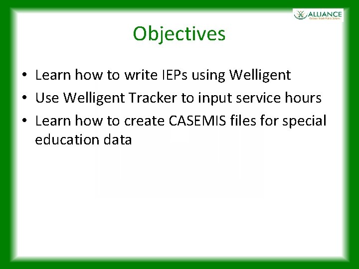 Objectives • Learn how to write IEPs using Welligent • Use Welligent Tracker to