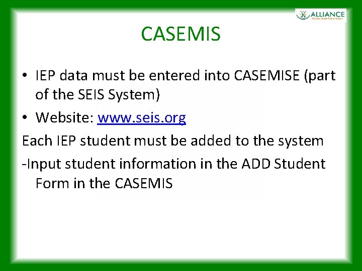 CASEMIS • IEP data must be entered into CASEMISE (part of the SEIS System)