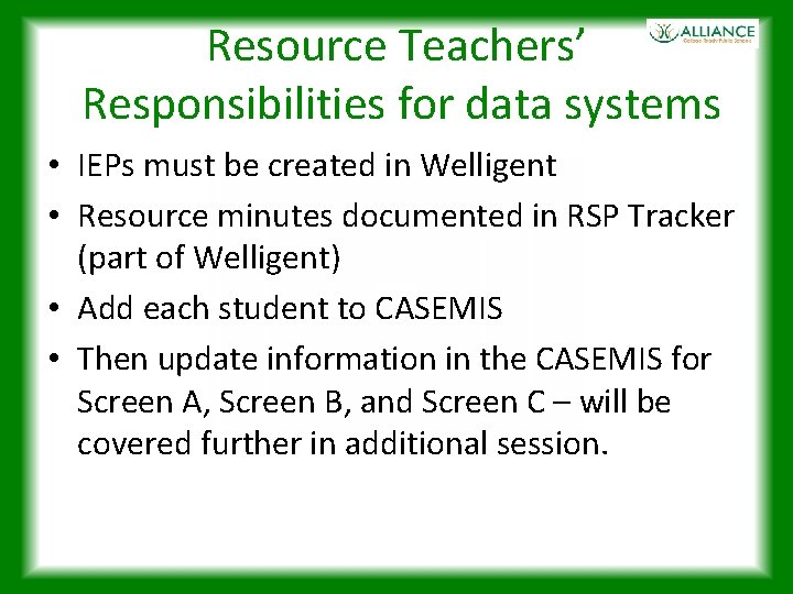 Resource Teachers’ Responsibilities for data systems • IEPs must be created in Welligent •