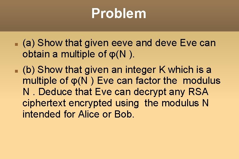 Problem (a) Show that given eeve and deve Eve can obtain a multiple of