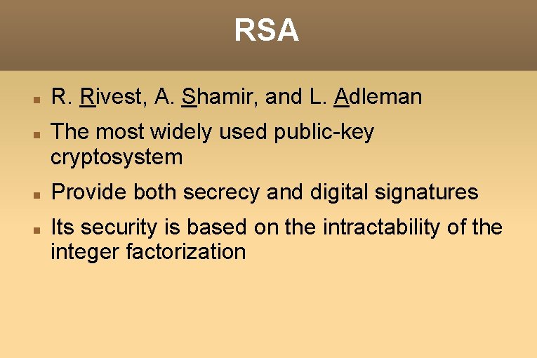 RSA R. Rivest, A. Shamir, and L. Adleman The most widely used public-key cryptosystem